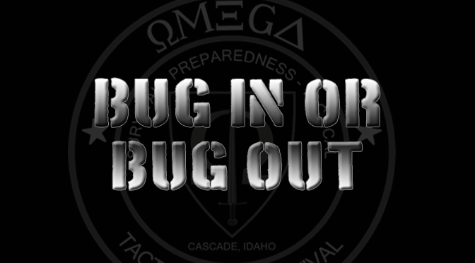 Bug In or Bug Out? Considerations.